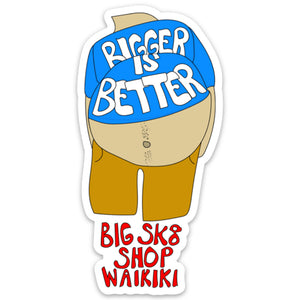 Bigger is Better 4" Sticker